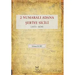 2 Numaralı Adana Şeriye Sicili 1633- 1634 - Yılmaz Kurt - Akademisyen Kitabevi