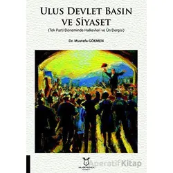 Ulus Devlet Basın ve Siyaset - Mustafa Gökmen - Akademisyen Kitabevi