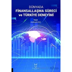 Dünyada Finansallaşma Süreci ve Türkiye Deneyimi - Abdilcelil Koç - Akademisyen Kitabevi