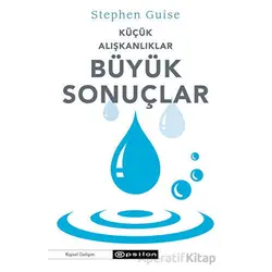 Küçük Alışkanlıklar Büyük Sonuçlar - Stephen Guise - Epsilon Yayınevi
