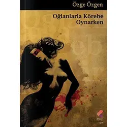 Oğlanlarla Körebe Oynarken - Özge Özgen - Klaros Yayınları