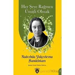 Her Şeye Rağmen Ümitli Olmak - Nadezhda Yakovlevna - Dorlion Yayınları