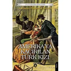 Amerika’ya Kaçırılan Türk Kızı - İskender Fahrettin Sertelli - Dorlion Yayınları