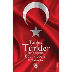 Tarihte Türkler İçin Söylenen Büyük Sözler - M. Turhan Tan - Dorlion Yayınları