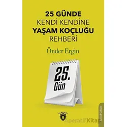 25. Gün - 25 Günde Kendi Kendine Yaşam Koçluğu Rehberliği - Önder Ergin - Dorlion Yayınları