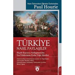 Türkiye Nasıl Paylaşıldı - Paul Hourie - Dorlion Yayınları