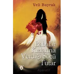 Babalar Kızlarına Verdiği Sözü Tutar - Veli Bayrak - Dorlion Yayınları