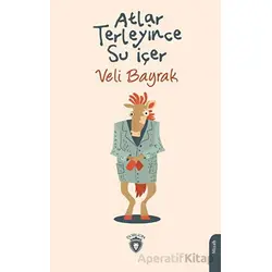 Atlar Terleyince Su İçer - Veli Bayrak - Dorlion Yayınları
