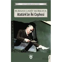 Unutturmadıklarımız Serisi - Atatürkün İki Cephesi - Burhan Cahit Morkaya - Dorlion Yayınları