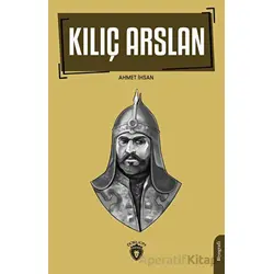 Kılıç Arslan - Ahmet İhsan - Dorlion Yayınları