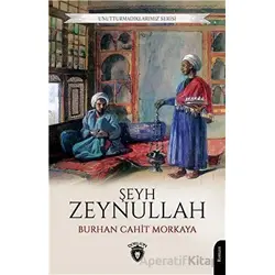 Unutturmadıklarımız Serisi - Şeyh Zeynullah - Burhan Cahit Morkaya - Dorlion Yayınları