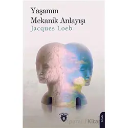Yaşamın Mekanik Anlayışı - Jacques Loeb - Dorlion Yayınları