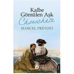 Kalbe Gömülen Aşk (Chonchete) - Marcel Prevost - Dorlion Yayınları