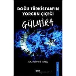 Doğu Türkistanın Yorgun Çiçeği Gülmira - Hakverdi Altuğ - Gece Kitaplığı
