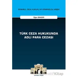 Türk Ceza Hukukunda Adli Para Cezası - İstanbul Ceza Hukuku ve Kriminoloji Arşivi Yayın No: 55