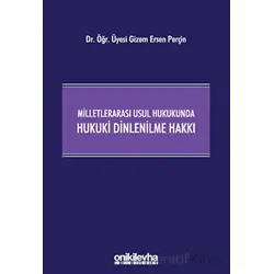 Milletlerarası Usul Hukukunda Hukuki Dinlenilme Hakkı - Gizem Ersen Perçin - On İki Levha Yayınları