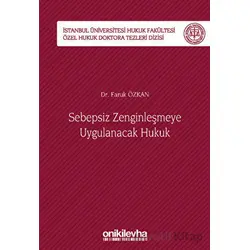 Sebepsiz Zenginleşmeye Uygulanacak Hukuk - İstanbul Üniversitesi Hukuk Fakültesi Özel Hukuk Doktora