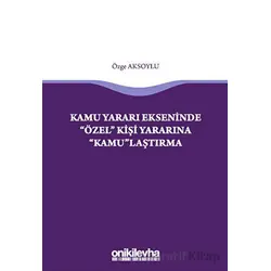 Kamu Yararı Ekseninde Özel Kişi Yararına Kamulaştırma - Özge Aksoylu - On İki Levha Yayınları