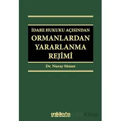 İdare Hukuku Açısından Ormanlardan Yararlanma Rejimi - Nuray Sümer - On İki Levha Yayınları