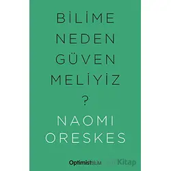Bilime Neden Güvenmeliyiz? - Naomi Oreskes - Optimist Kitap