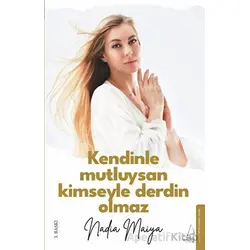 Kendinle Mutluysan Kimseyle Derdin Olmaz - Nadia Maiya - Destek Yayınları