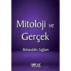 Mitoloji ve Gerçek - Bahaeddin Sağlam - Gülnar Yayınları