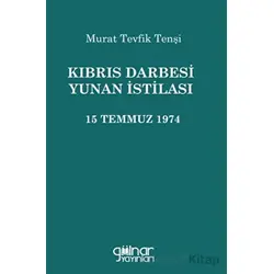 Kıbrıs Darbesi Yunan İstilası 15 Temmuz 1974 - Murat Tevfik Tenşi - Gülnar Yayınları