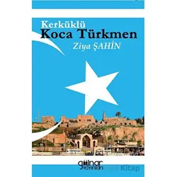 Kerküklü Koca Türkmen - Ziya Şahin - Gülnar Yayınları