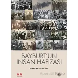 Bayburt’un İnsan Hafızası - Kenan Abdullahoğlu - Akıl Fikir Yayınları