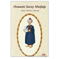 Osmanlı Saray Mutfağı - Tuba Kübra Durdu - Akıl Fikir Yayınları