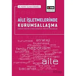 Aile İşletmelerinde Kurumsallaşma - Mehmet Selman Kobanoğlu - Eğitim Yayınevi - Bilimsel Eserler