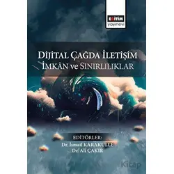 Dijital Çağda İletişim İmkan ve Sınırlılıklar - Kolektif - Eğitim Yayınevi - Bilimsel Eserler