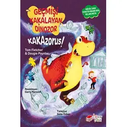 Geçmişi Kakalayan Dinozor Kakazorus - Tom Fletcher - The Kitap Çocuk