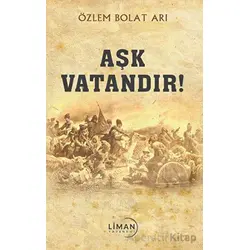 Aşk Vatandır - Özlem Bolat Arı - Liman Yayınevi