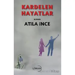 Kardelen Hayatlar - Atila İnce - Liman Yayınevi