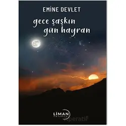 Gece Şaşkın Gün Hayran - Emine Devlet - Liman Yayınevi