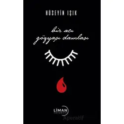 Bir Acı Damla Gözyaşı - Hüseyin Işık - Liman Yayınevi