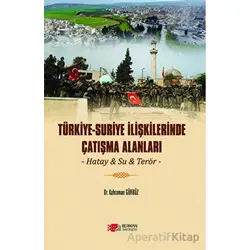 Türkiye - Suriye İlişkilerinde Çatışma Alanları - Kahraman Gürbüz - Berikan Yayınevi