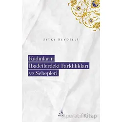 Kadınların İbadetlerdeki Farklılıkları ve Sebepleri - Sıtkı Beydilli - Fecr Yayınları