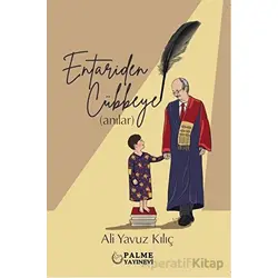 Entariden Cübbeye Anılar - Ali Yavuz Kılıç - Palme Yayıncılık