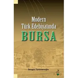 Modern Türk Edebiyatında Bursa - Sevgu¨l Tu¨rkmenoğlu - Grafiker Yayınları