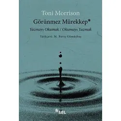 Görünmez Mürekkep: Yazmayı Okumak - Okumayı Yazmak - Toni Morrison - Sel Yayıncılık