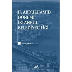 2. Abdülhamid Dönemi İstanbul Belediyeciliği - Ozan Çekmez - Paradigma Akademi Yayınları