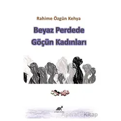 Beyaz Perdede Göçün Kadınları - Rahime Özgün Kehya - Paradigma Akademi Yayınları