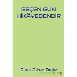 Geçen Gün Hikayedendir - Dilek Altun Dede - Cinius Yayınları