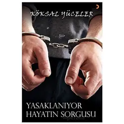 Yasaklanıyor Hayatın Sorgusu - Köksal Yüceler - Cinius Yayınları