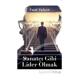 Sanatçı Gibi Lider Olmak - Fuat Yalçın - Cinius Yayınları