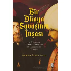 Bir Dünya Savaşının İnşası - Ahmed Fatih Andı - Ketebe Yayınları