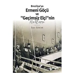 Brezilya’ya Ermeni Göçü ve “Geçimsiz Elçi”nin Notları - Özer Özocak - Sonçağ Yayınları