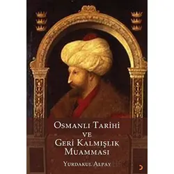 Osmanlı Tarihi ve Geri Kalmışlık Muamması - Yurdakul Alpay - Cinius Yayınları